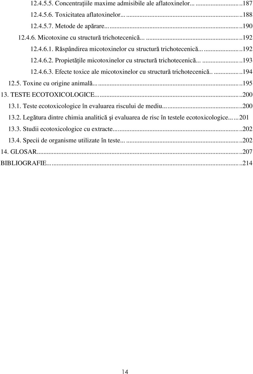 12.4.6.3. Efecte toxice ale micotoxinelor cu structură trichotecenică.....194 12.5. Toxine cu origine animală...195 13. TESTE ECOTOXICOLOGICE...200 13.1. Teste ecotoxicologice în evaluarea riscului de mediu.