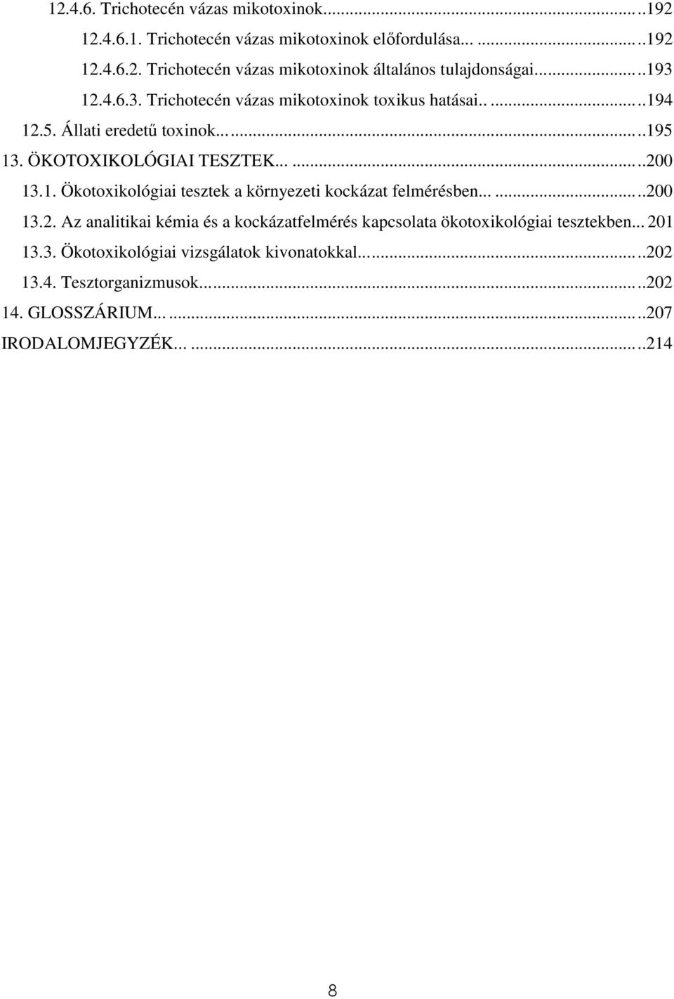 .....200 13.2. Az analitikai kémia és a kockázatfelmérés kapcsolata ökotoxikológiai tesztekben... 201 13.3. Ökotoxikológiai vizsgálatok kivonatokkal.