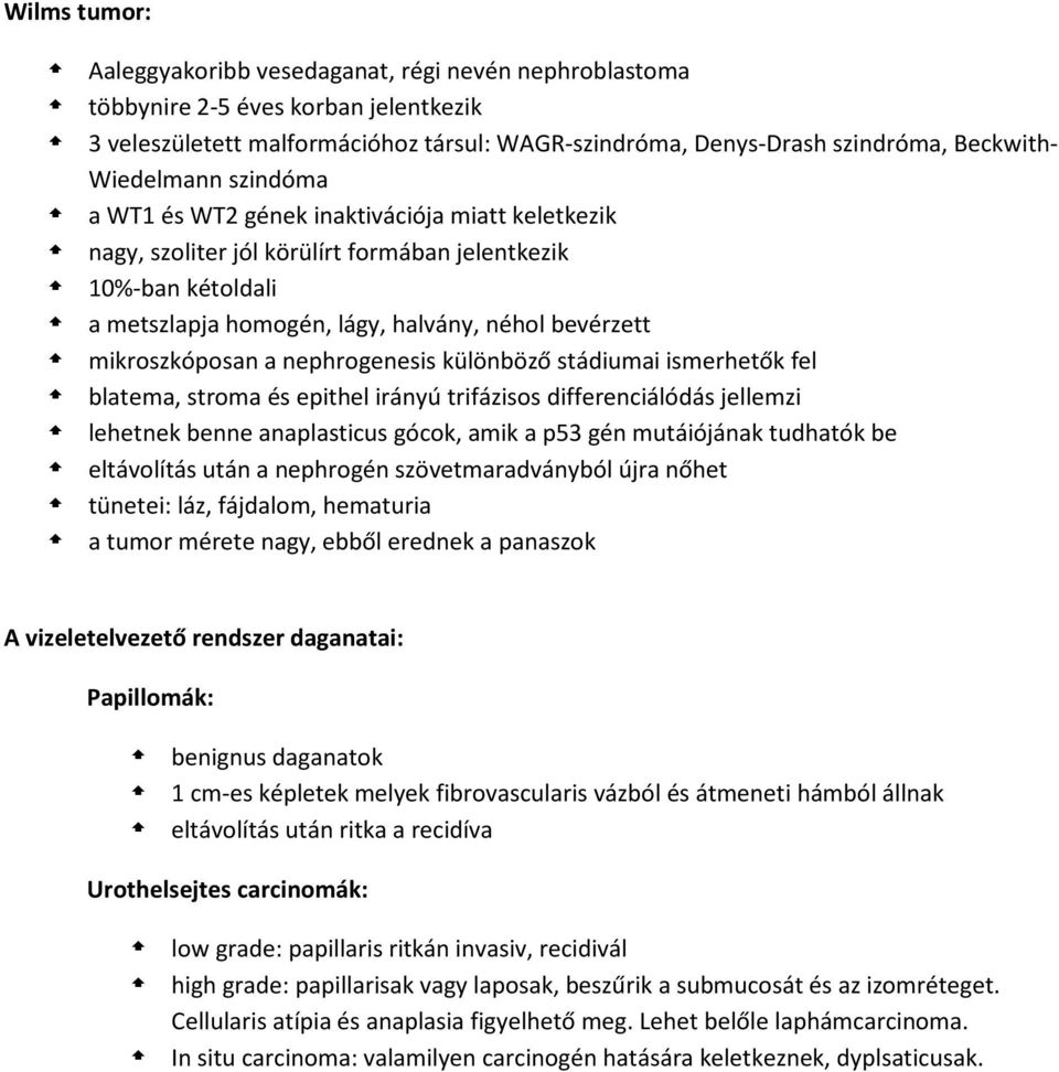 mikroszkóposan a nephrogenesis különböző stádiumai ismerhetők fel blatema, stroma és epithel irányú trifázisos differenciálódás jellemzi lehetnek benne anaplasticus gócok, amik a p53 gén mutáiójának