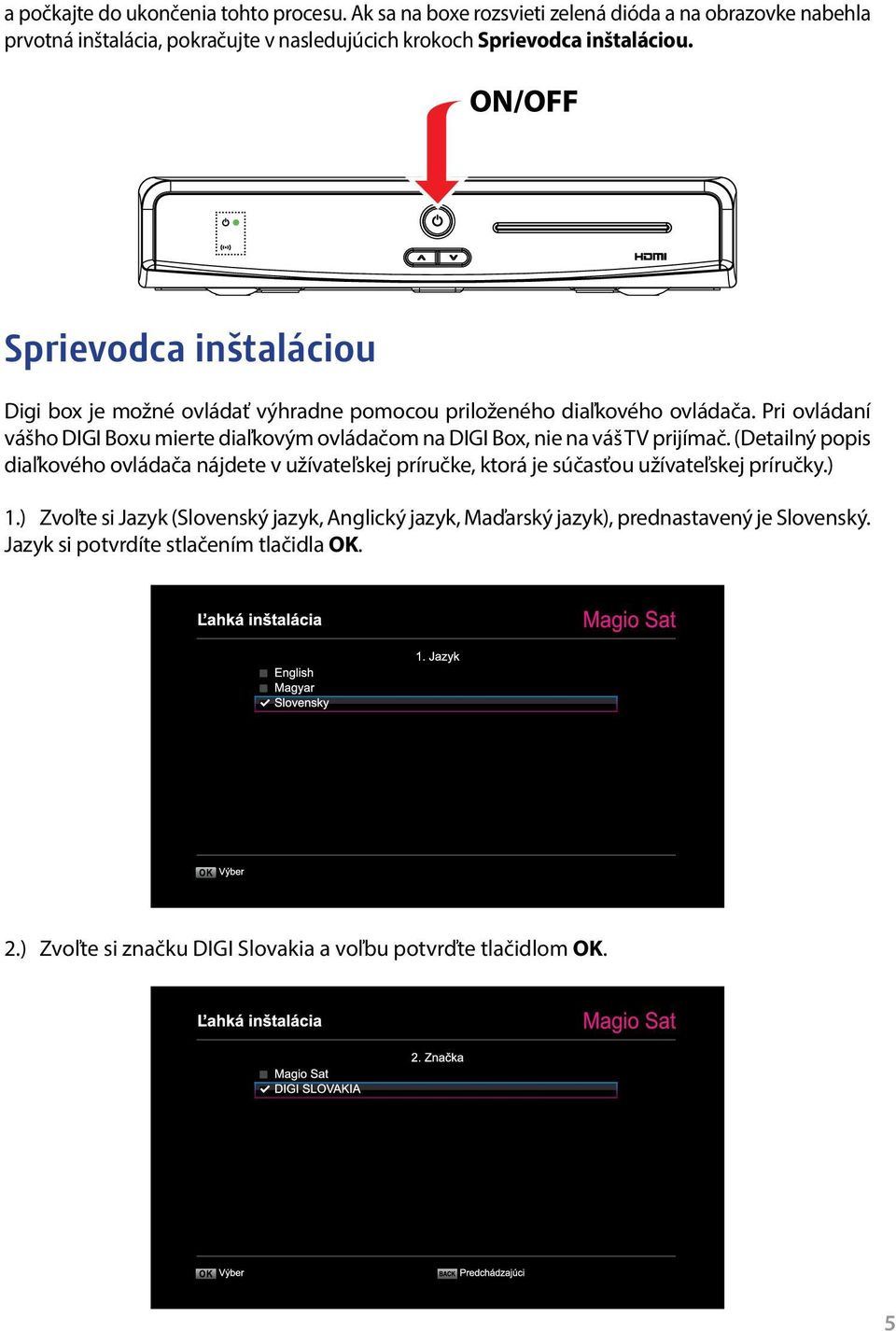 Sprievodca inštaláciou Digi box je možné ovládať výhradne pomocou priloženého diaľkového ovládača.