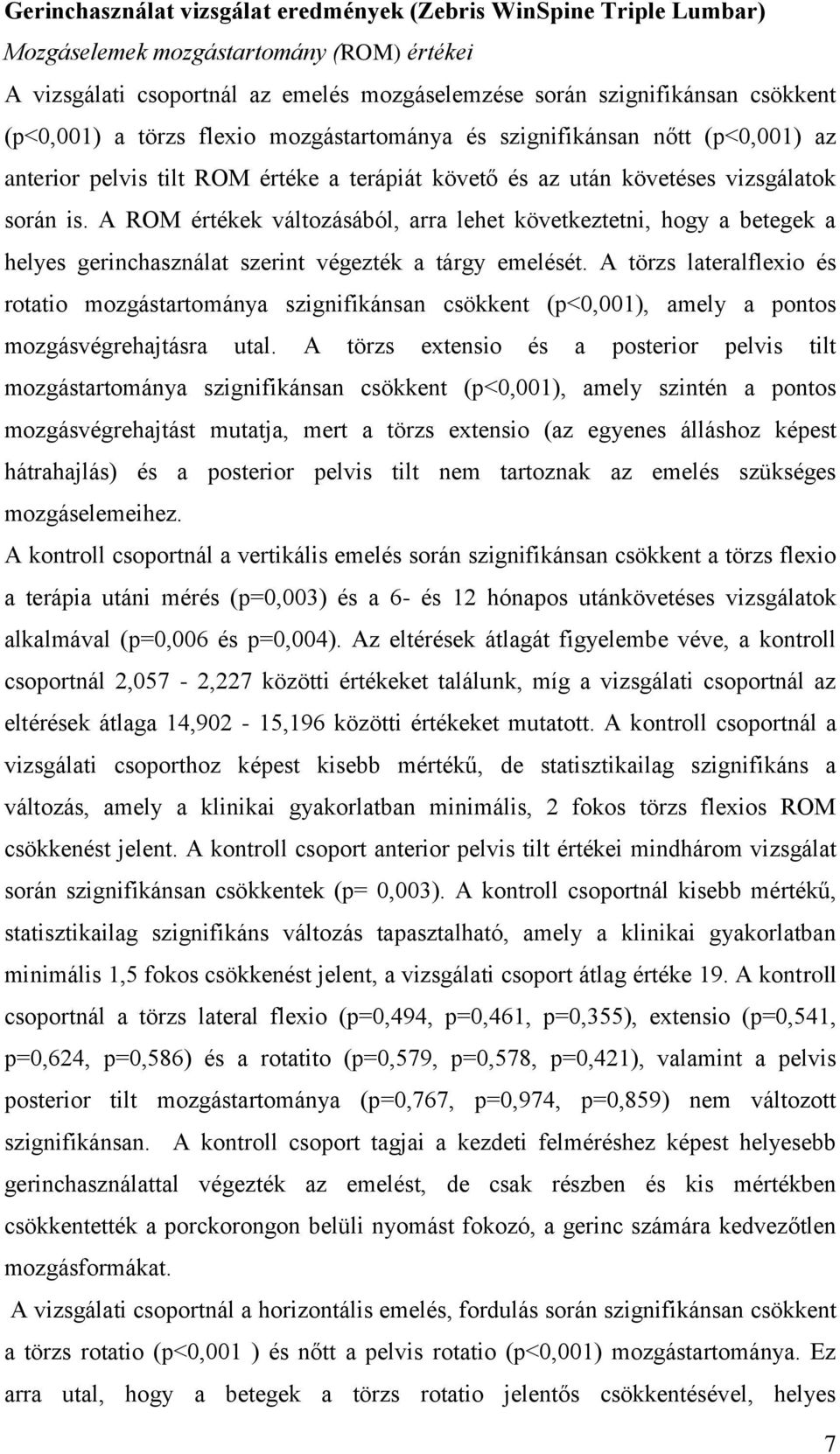 A ROM értékek változásából, arra lehet következtetni, hogy a betegek a helyes gerinchasználat szerint végezték a tárgy emelését.