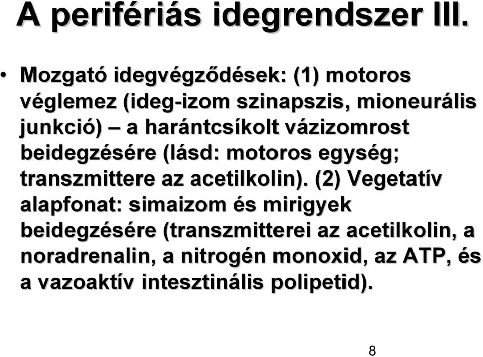 harántcs ntcsíkolt vázizomrost v beidegzésére (lásd: motoros egység; g; transzmittere az acetilkolin).