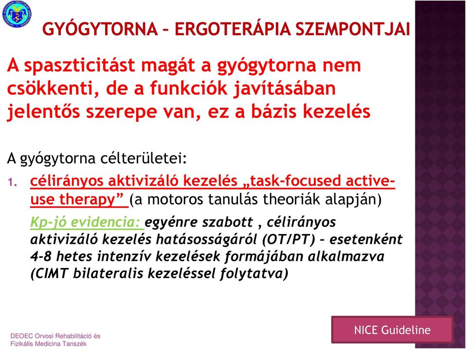 célirányos aktivizáló kezelés task-focused activeuse therapy (a motoros tanulás theoriák alapján) Kp-jó evidencia: egyénre