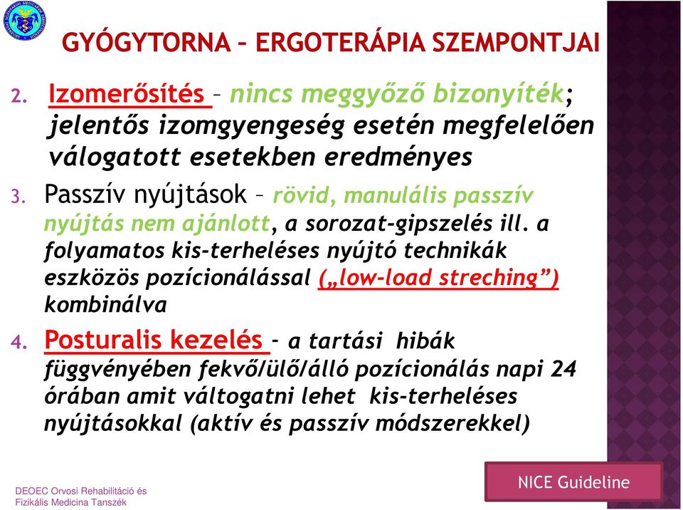 a folyamatos kis-terheléses nyújtó technikák eszközös pozícionálással ( low-load streching ) kombinálva 4.