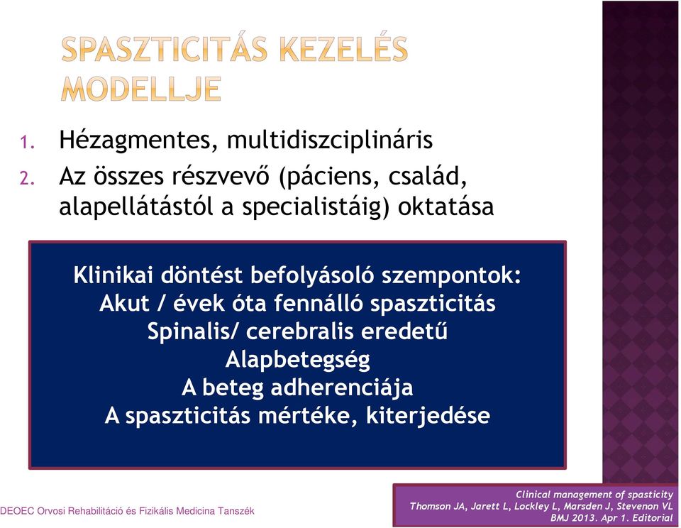 befolyásoló szempontok: Akut / évek óta fennálló spaszticitás Spinalis/ cerebralis eredetű