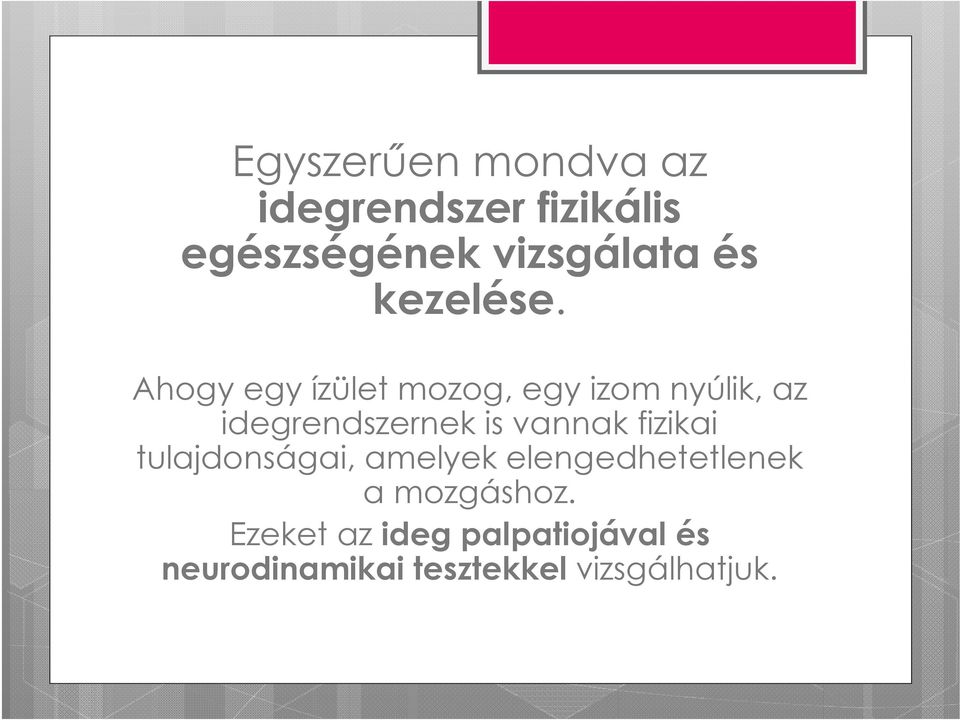 Ahogy egy ízület mozog, egy izom nyúlik, az idegrendszernek is vannak