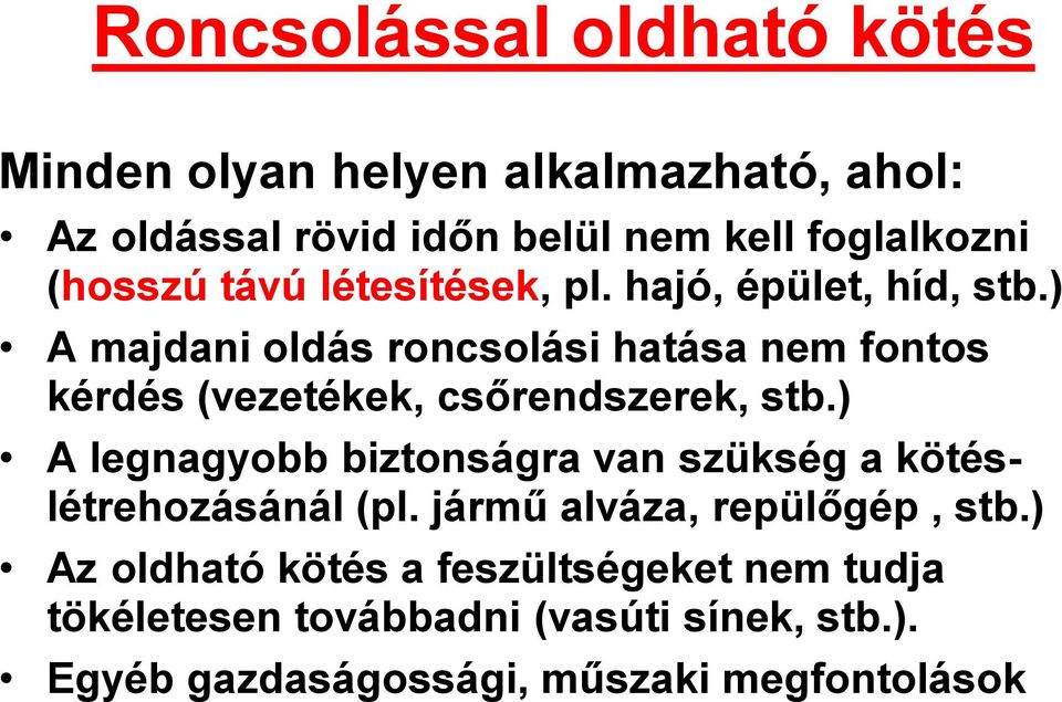 ) A majdani oldás roncsolási hatása nem fontos kérdés (vezetékek, csőrendszerek, stb.