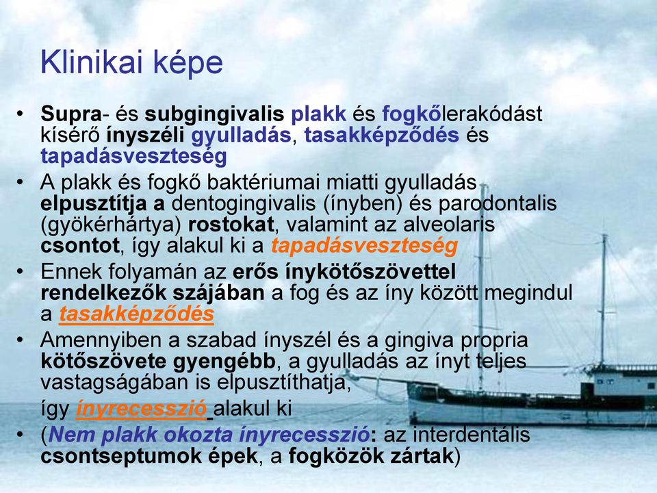 folyamán az erős ínykötőszövettel rendelkezők szájában a fog és az íny között megindul a tasakképződés Amennyiben a szabad ínyszél és a gingiva propria kötőszövete