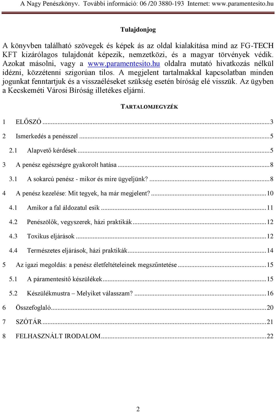 A megjelent tartalmakkal kapcsolatban minden jogunkat fenntartjuk és a visszaéléseket szükség esetén bíróság elé visszük. Az ügyben a Kecskeméti Városi Bíróság illetékes eljárni.