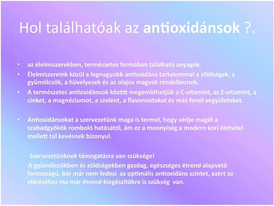 megemlíthetjük a C vitamint, az E vitamint, a cinket, a magnéziumot, a szelént, a flavonoidokat és más fenol vegyületeket.