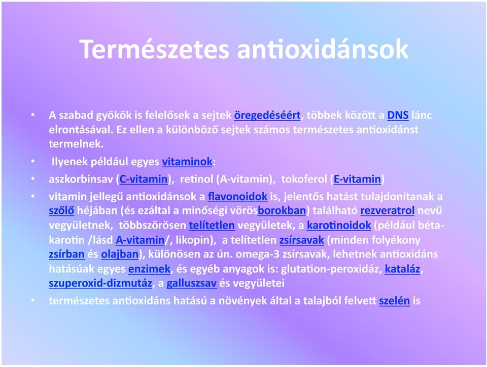 ezáltal a minőségi vörösborokban) található rezveratrol nevű vegyületnek, többszörösen telítetlen vegyületek, a karosnoidok (például bétakarosn /lásd A vitamin/, likopin), a telítetlen zsírsavak