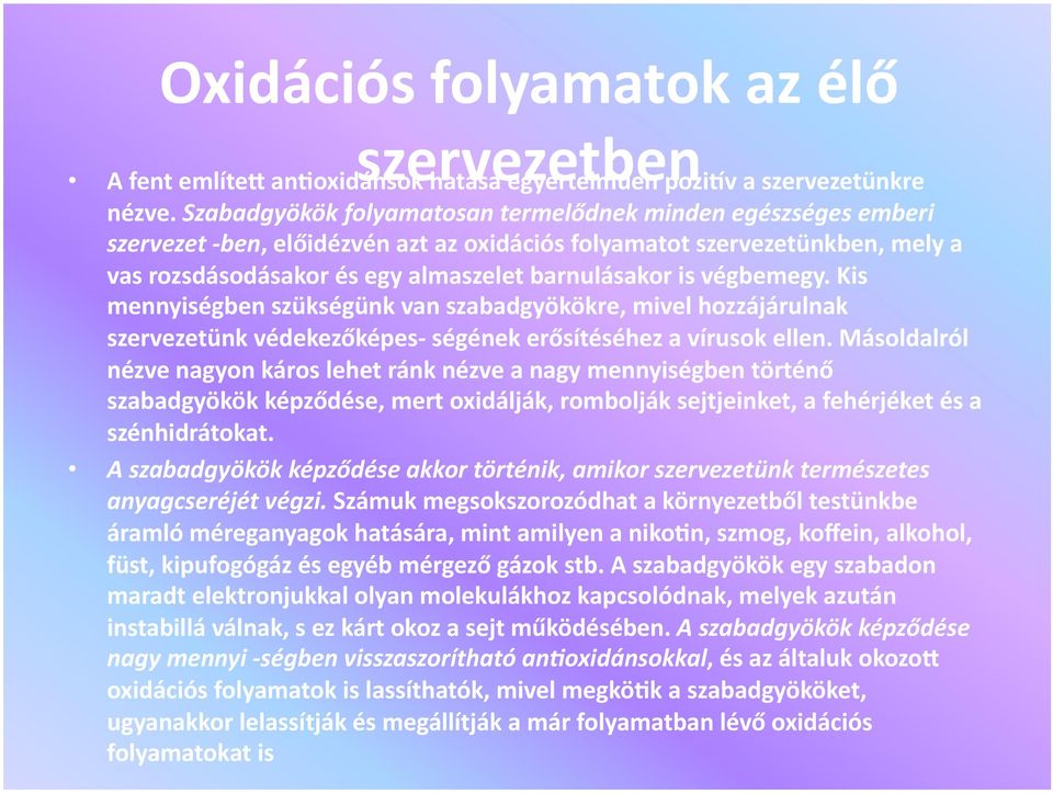 végbemegy. Kis mennyiségben szükségünk van szabadgyökökre, mivel hozzájárulnak szervezetünk védekezőképes ségének erősítéséhez a vírusok ellen.