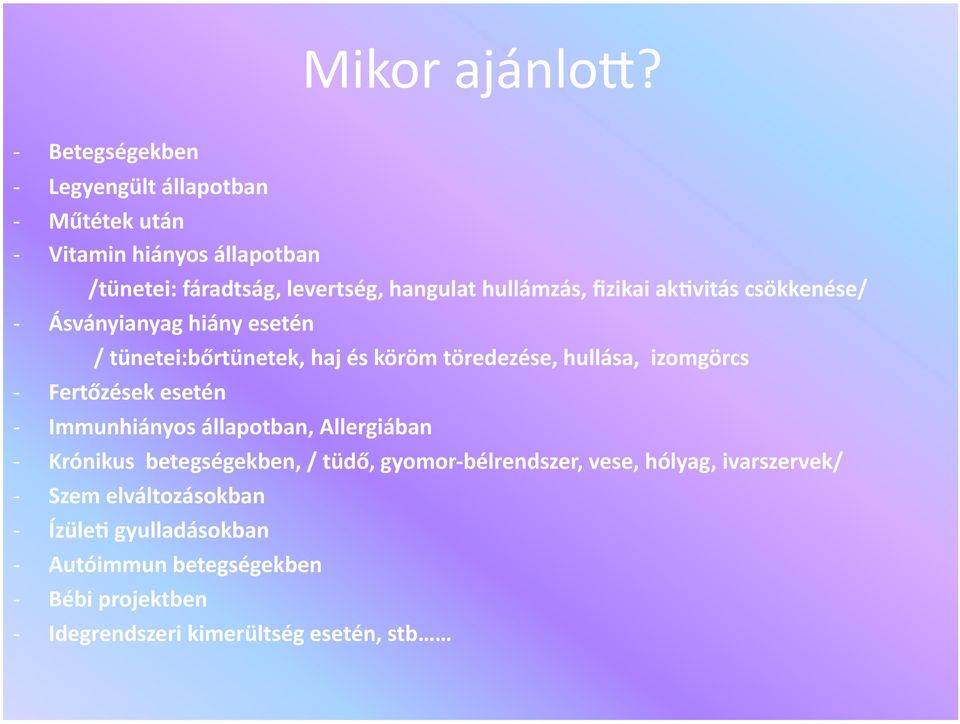 fizikai aksvitás csökkenése/ Ásványianyag hiány esetén / tünetei:bőrtünetek, haj és köröm töredezése, hullása, izomgörcs