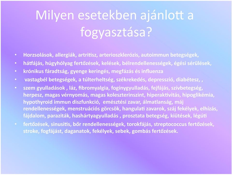 és influenza vastagbél betegségek, a túlterheltség, székrekedés, depresszió, diabétesz,, szem gyulladások, láz, fibromyalgia, fogínygyulladás, fejfájás, szívbetegség, herpesz, magas vérnyomás, magas