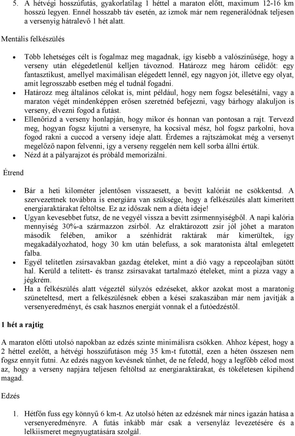 Határozz meg három célidőt: egy fantasztikust, amellyel maximálisan elégedett lennél, egy nagyon jót, illetve egy olyat, amit legrosszabb esetben még el tudnál fogadni.