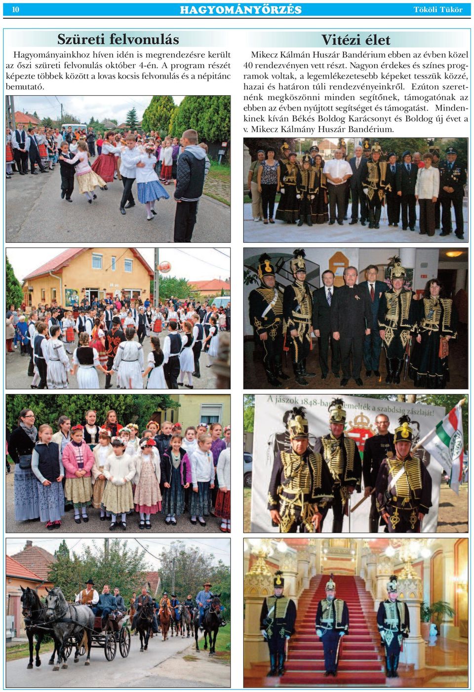 Vitézi élet Mikecz Kálmán Huszár Bandérium ebben az évben közel 40 rendezvényen vett részt.