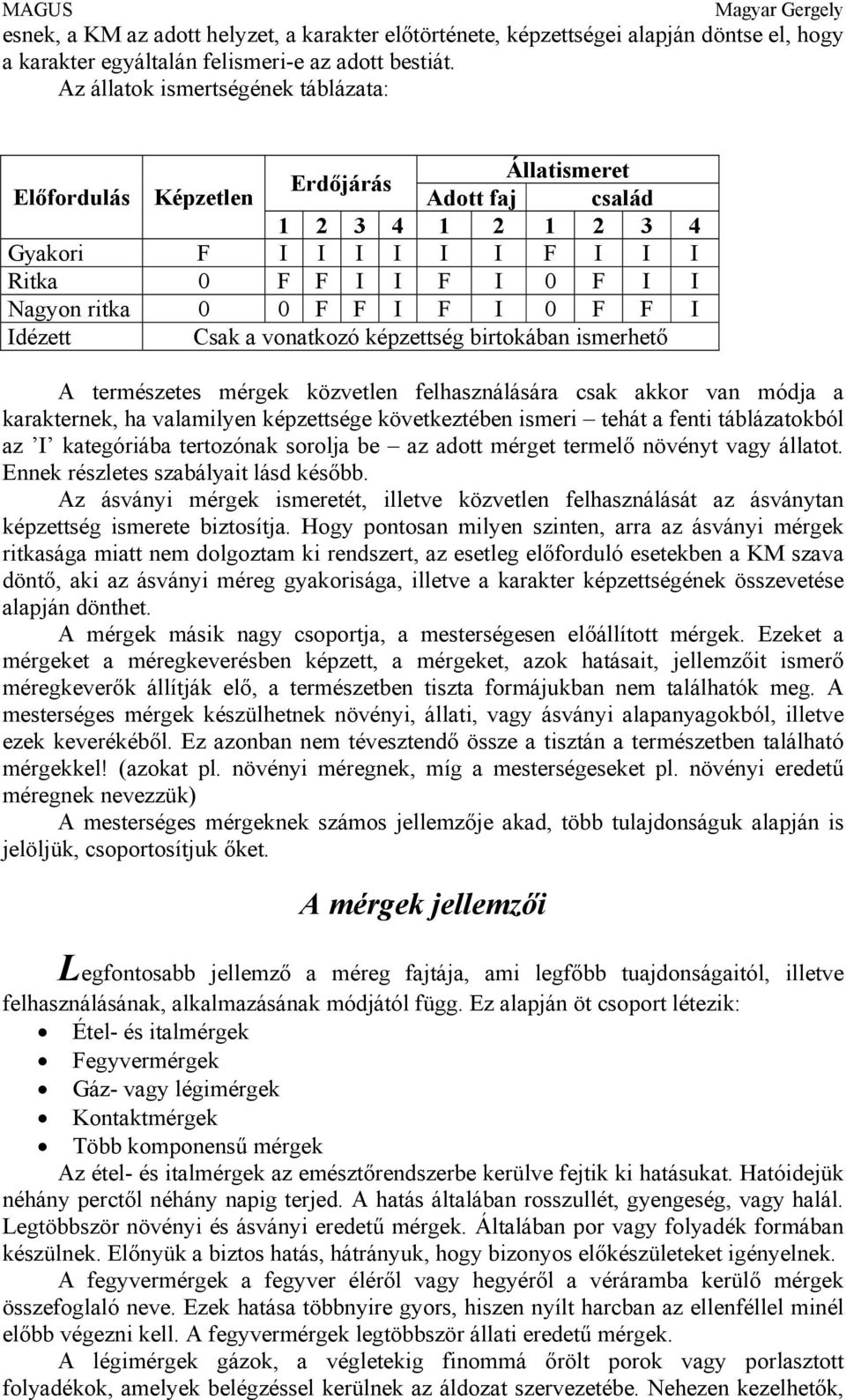 F I 0 F F I Idézett Csak a vonatkozó képzettség birtokában ismerhető A természetes mérgek közvetlen felhasználására csak akkor van módja a karakternek, ha valamilyen képzettsége következtében ismeri