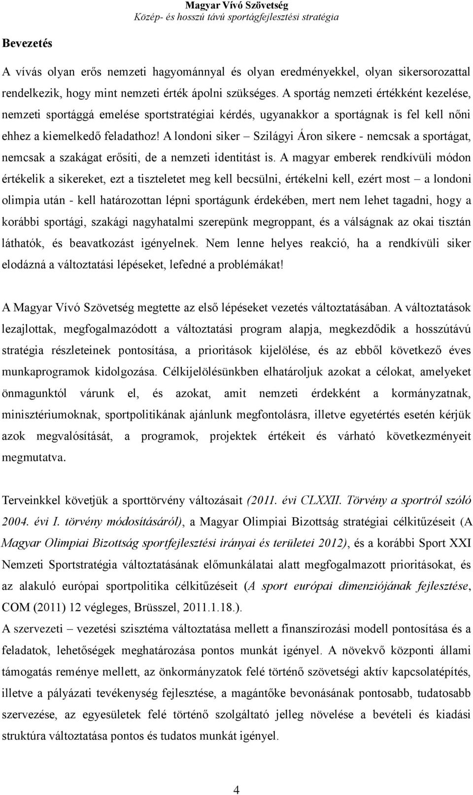 A londoni siker Szilágyi Áron sikere - nemcsak a sportágat, nemcsak a szakágat erősíti, de a nemzeti identitást is.