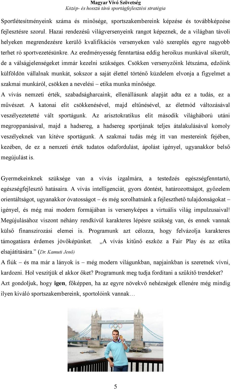 Az eredményesség fenntartása eddig heroikus munkával sikerült, de a válságjelenségeket immár kezelni szükséges.