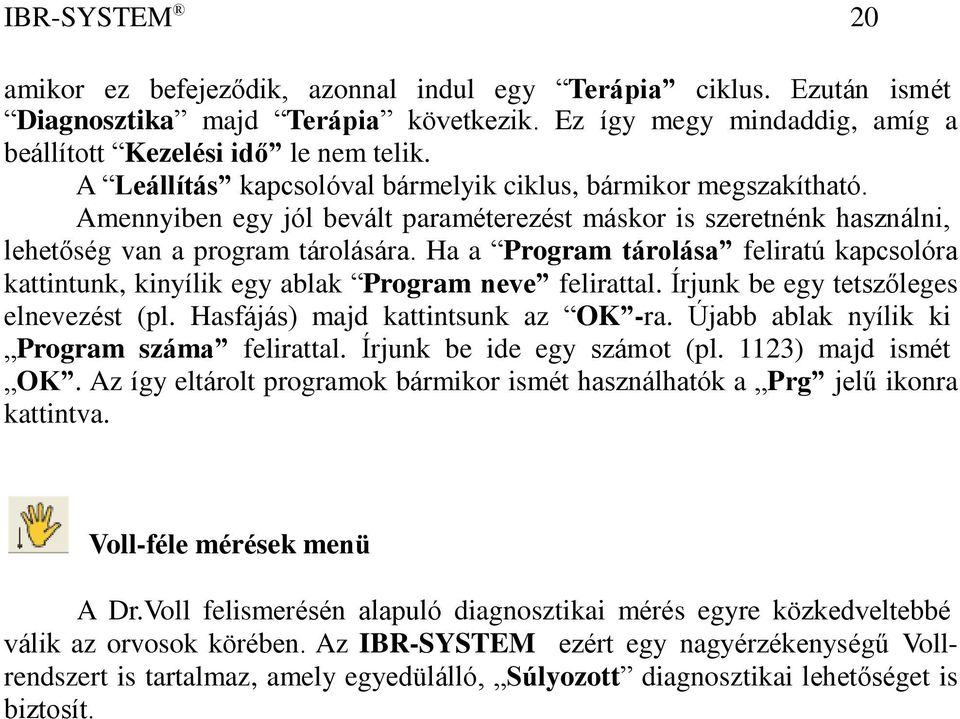 Ha a Program tárolása feliratú kapcsolóra kattintunk, kinyílik egy ablak Program neve felirattal. Írjunk be egy tetszőleges elnevezést (pl. Hasfájás) majd kattintsunk az OK -ra.