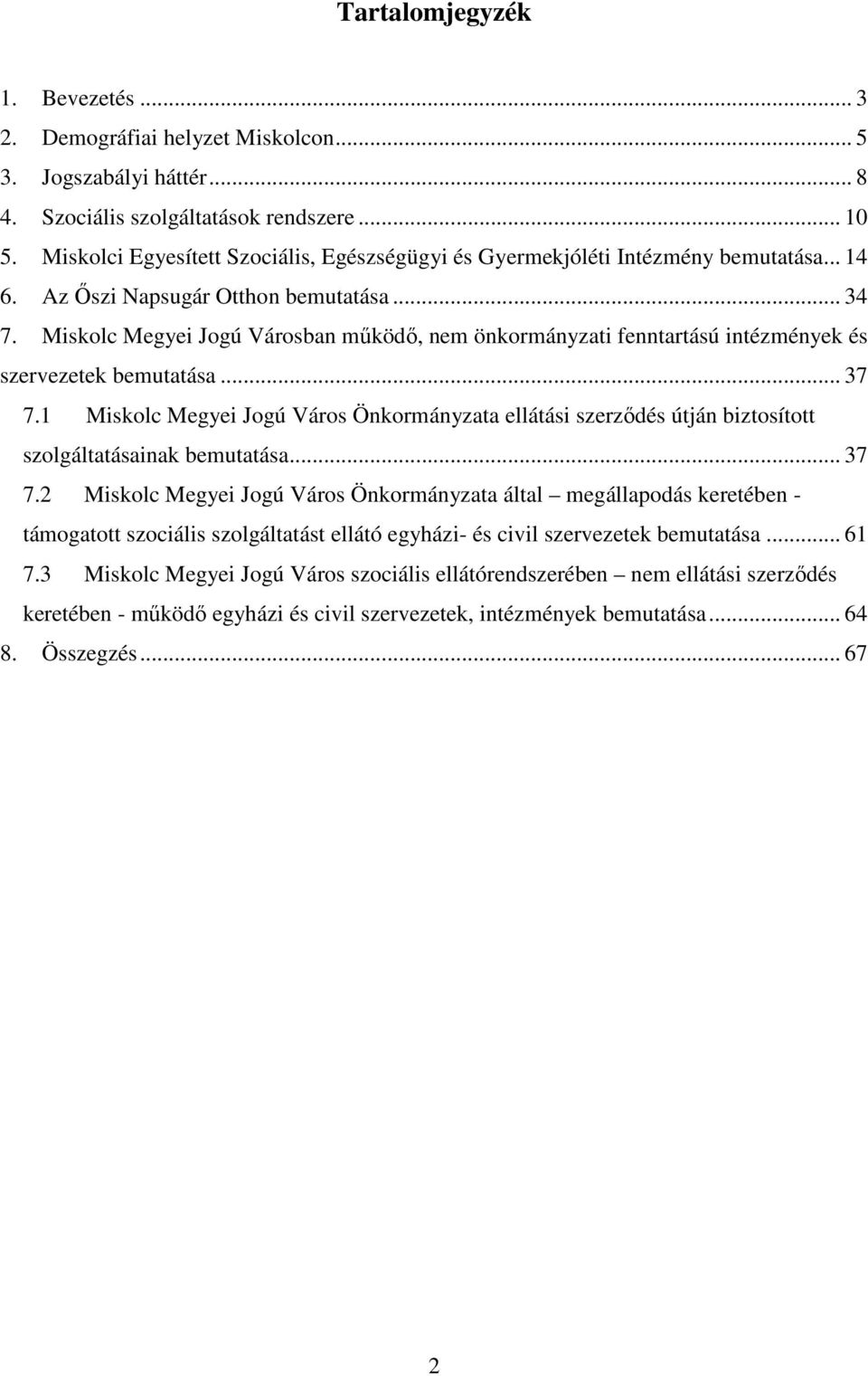 Miskolc Megyei Jogú Városban működő, nem önkormányzati fenntartású intézmények és szervezetek bemutatása... 37 7.