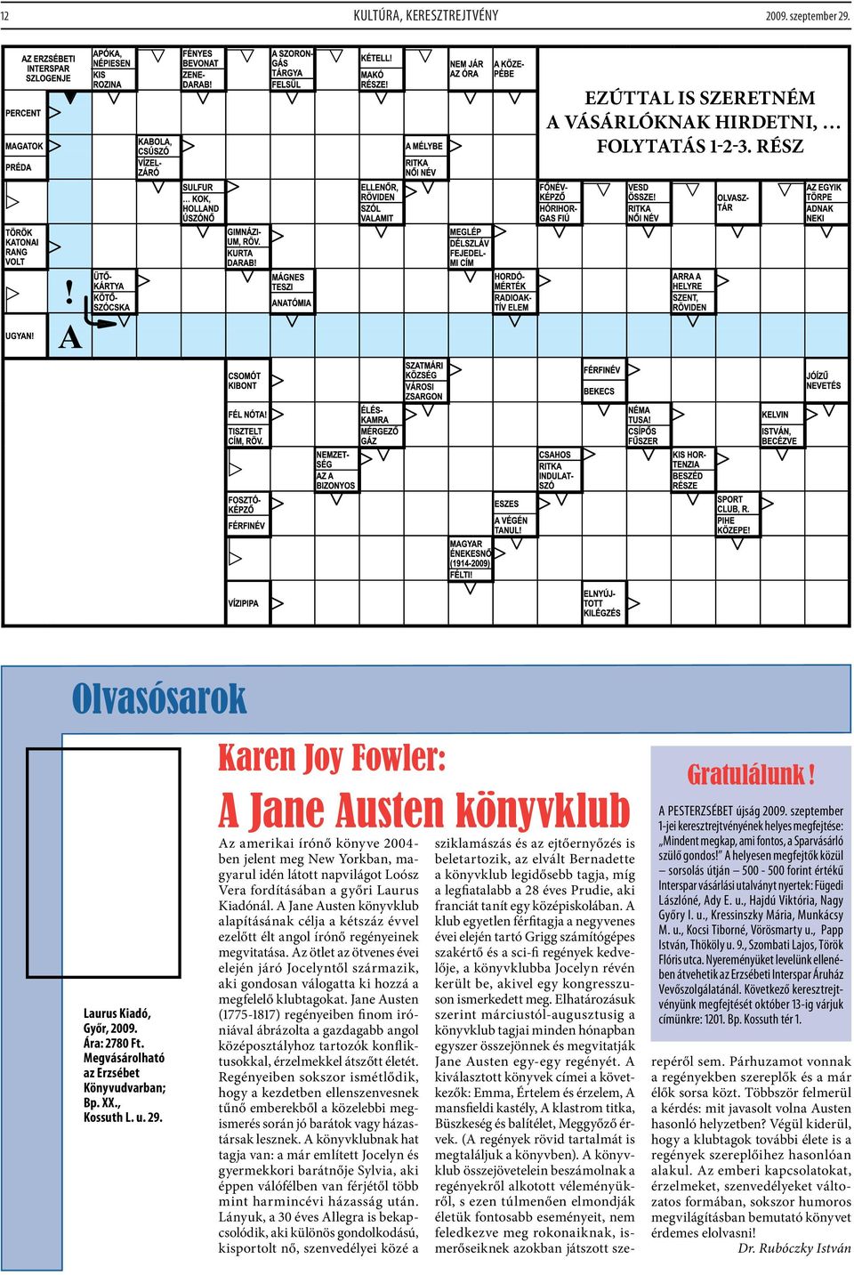 Karen Joy Fowler: A Jane Austen könyvklub Az amerikai írónő könyve 2004- ben jelent meg New Yorkban, magyarul idén látott napvilágot Loósz Vera fordításában a győri Laurus Kiadónál.