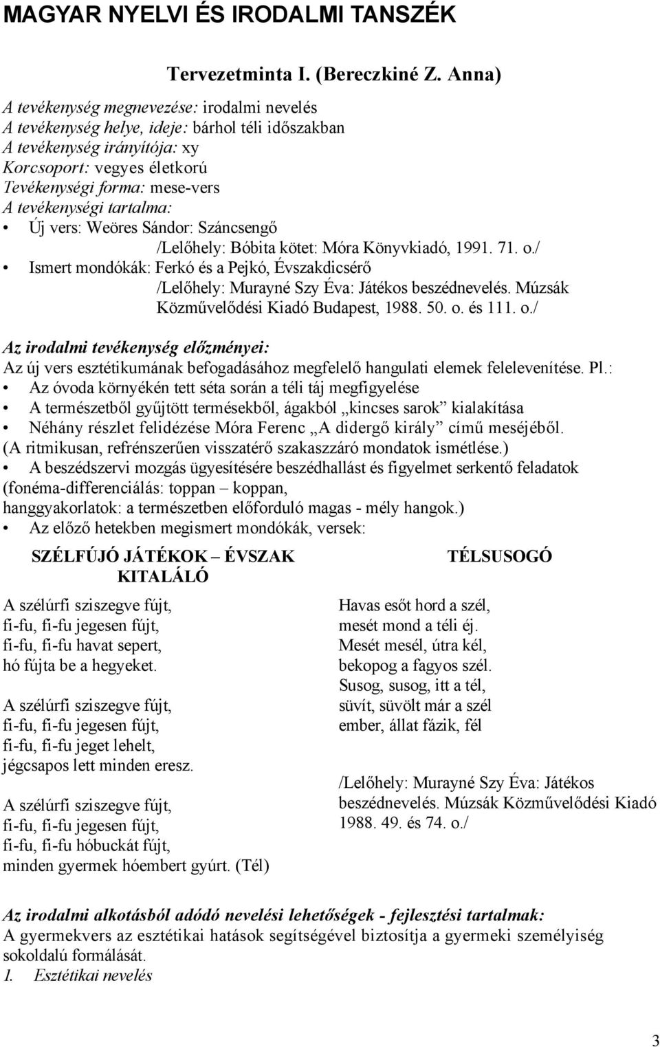 tevékenységi tartalma: Új vers: Weöres Sándor: Száncsengő /Lelőhely: Bóbita kötet: Móra Könyvkiadó, 1991. 71. o.