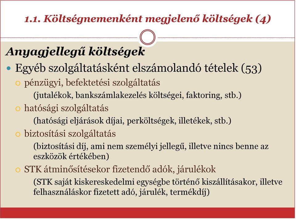 ) hatósági szolgáltatás (hatósági eljárások díjai, perköltségek, illetékek, stb.