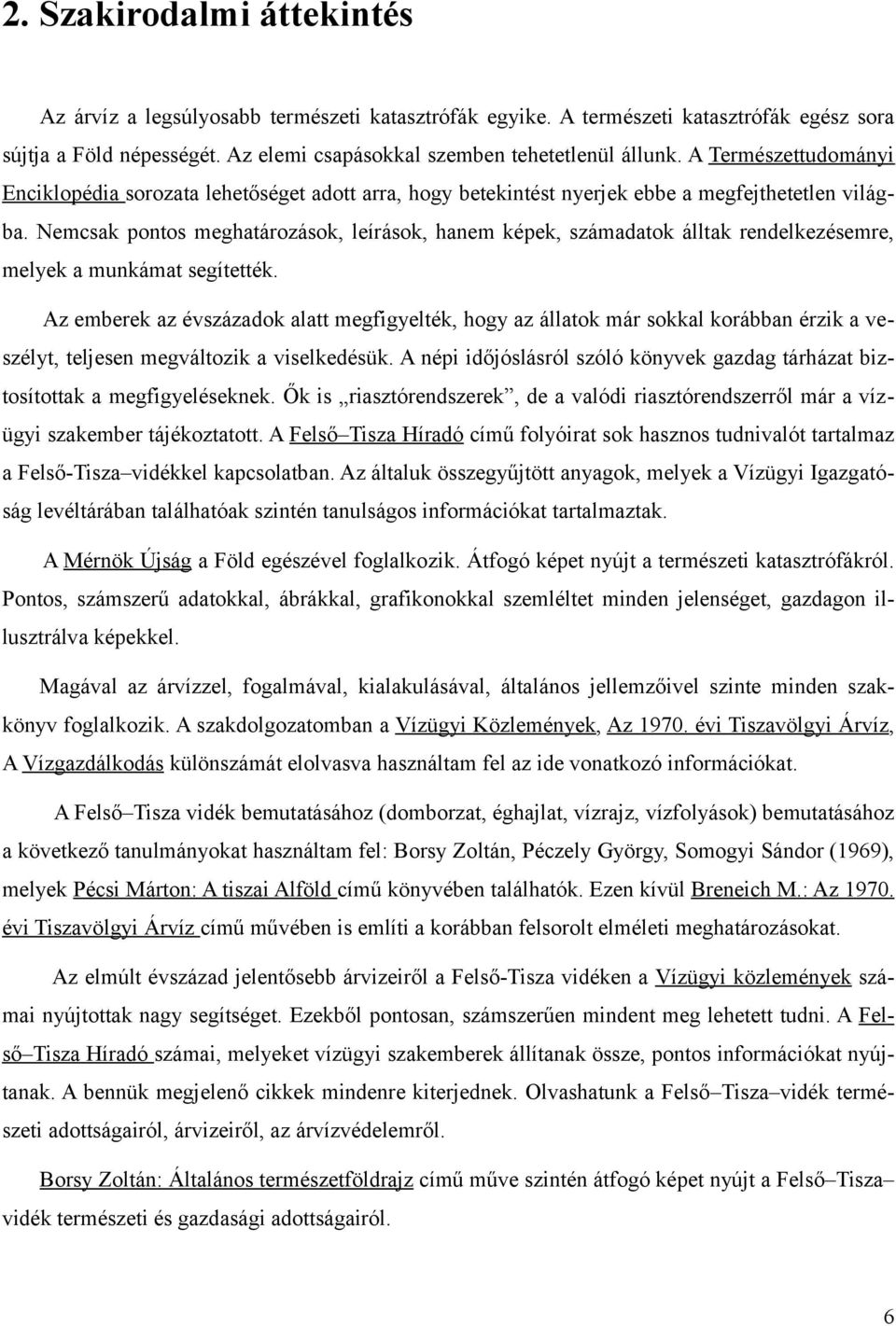 Nemcsak pontos meghatározások, leírások, hanem képek, számadatok álltak rendelkezésemre, melyek a munkámat segítették.