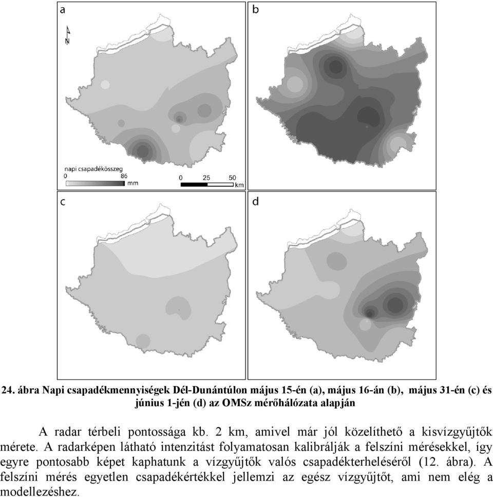 A radarképen látható intenzitást folyamatosan kalibrálják a felszíni mérésekkel, így egyre pontosabb képet kaphatunk a