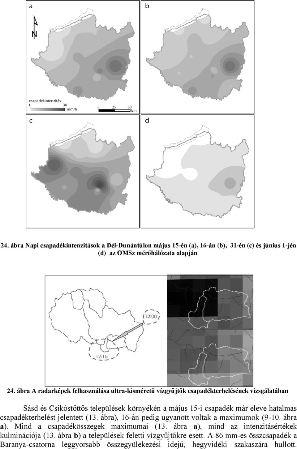 eleve hatalmas csapadékterhelést jelentett (13. ábra), 16-án pedig ugyanott voltak a maximumok (9-10. ábra a). Mind a csapadékösszegek maximumai (13.