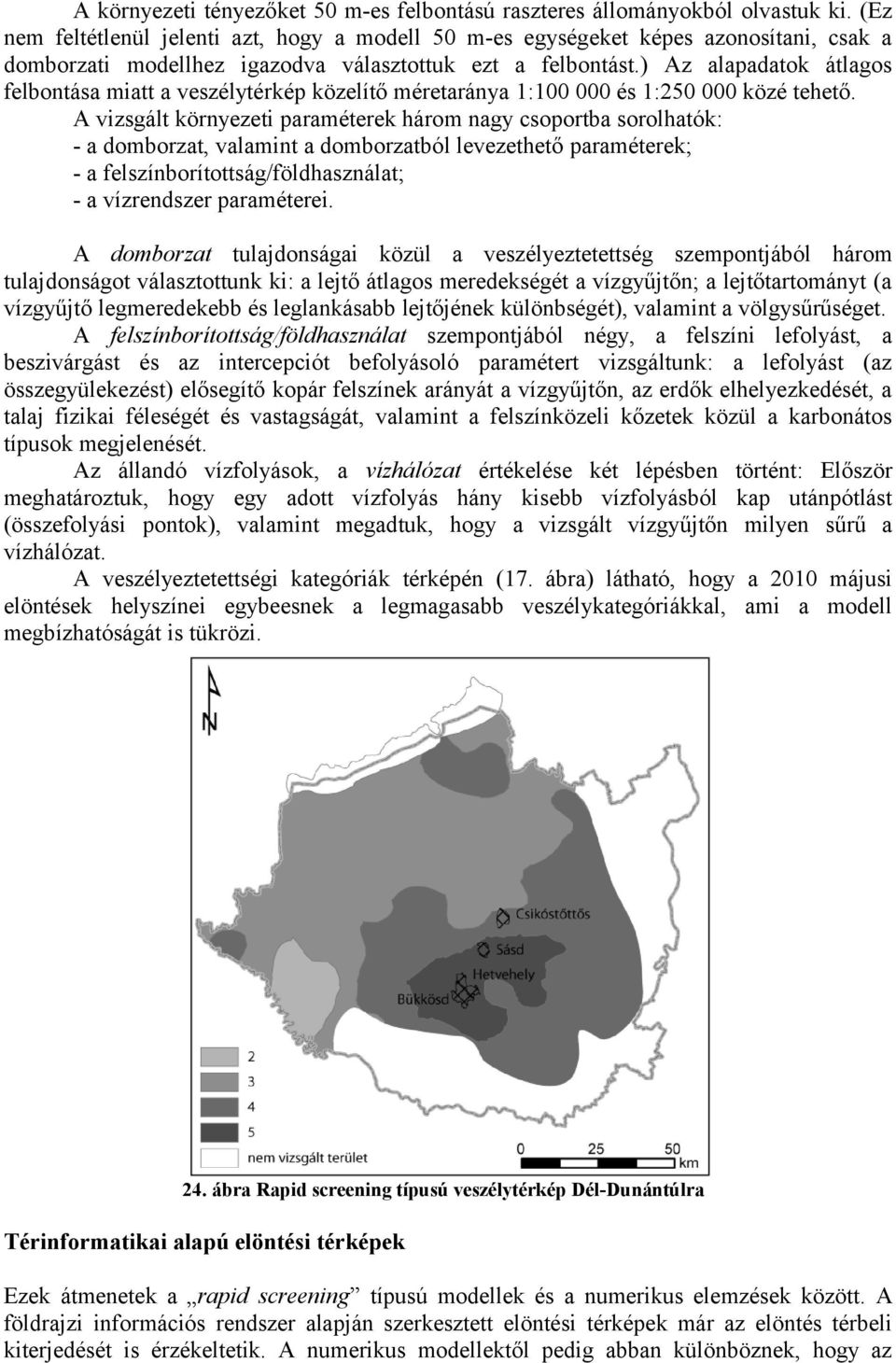 ) Az alapadatok átlagos felbontása miatt a veszélytérkép közelítő méretaránya 1:100 000 és 1:250 000 közé tehető.