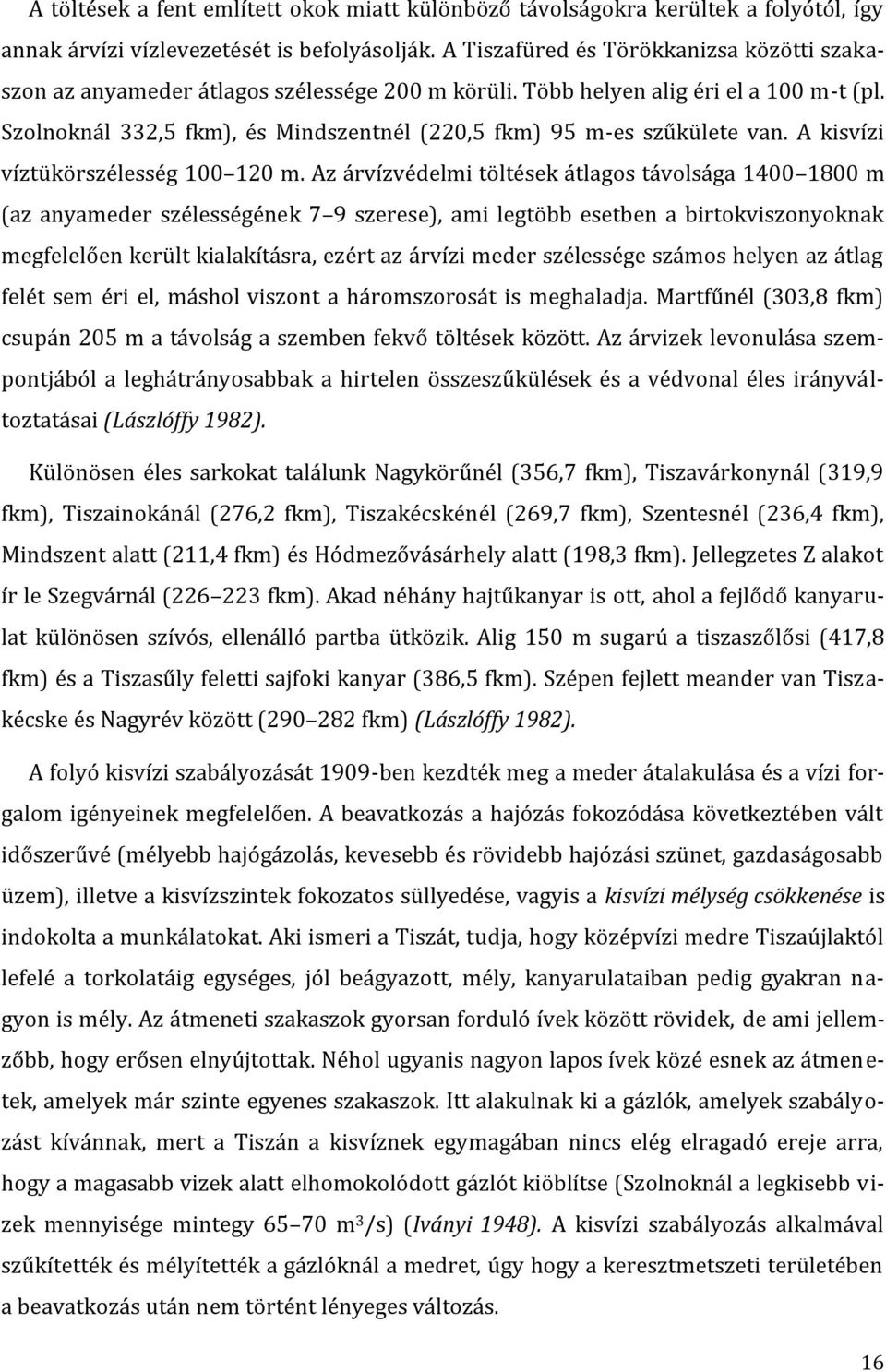 A kisvízi víztükörszélesség 1 12 m.