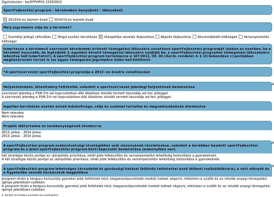 érintett támogatási időszakra vonatkozó sportfejlesztési programját (abban az esetben, ha a kérelmet hosszabb, de legfeljebb 3, egymást követő támogatási időszakra nyújtják be, a sportfejlesztési