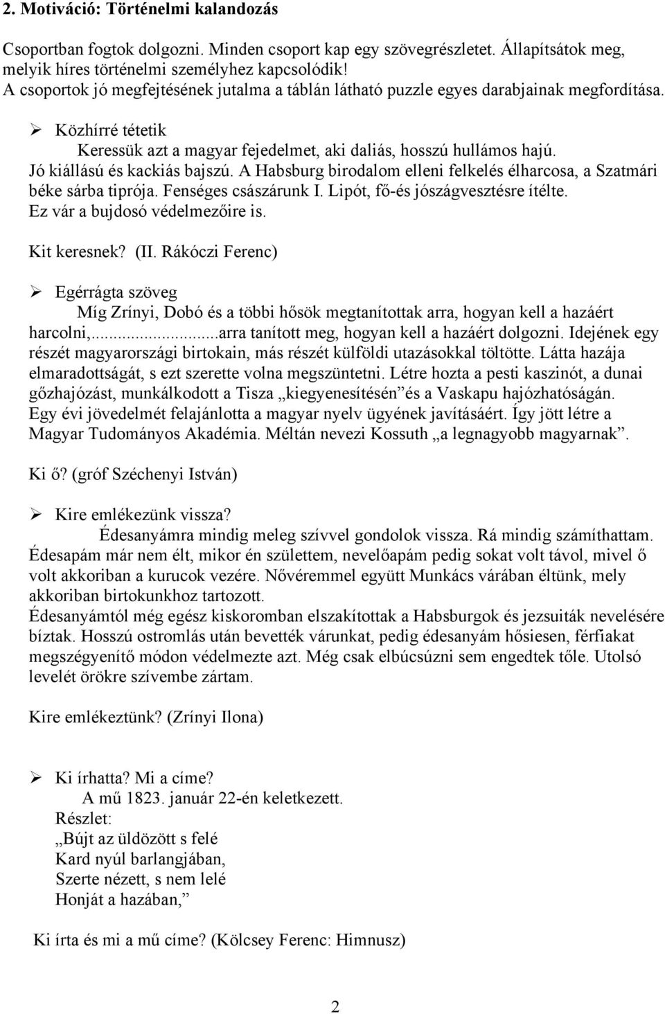 Jó kiállású és kackiás bajszú. A Habsburg birodalom elleni felkelés élharcosa, a Szatmári béke sárba tiprója. Fenséges császárunk I. Lipót, fő-és jószágvesztésre ítélte.