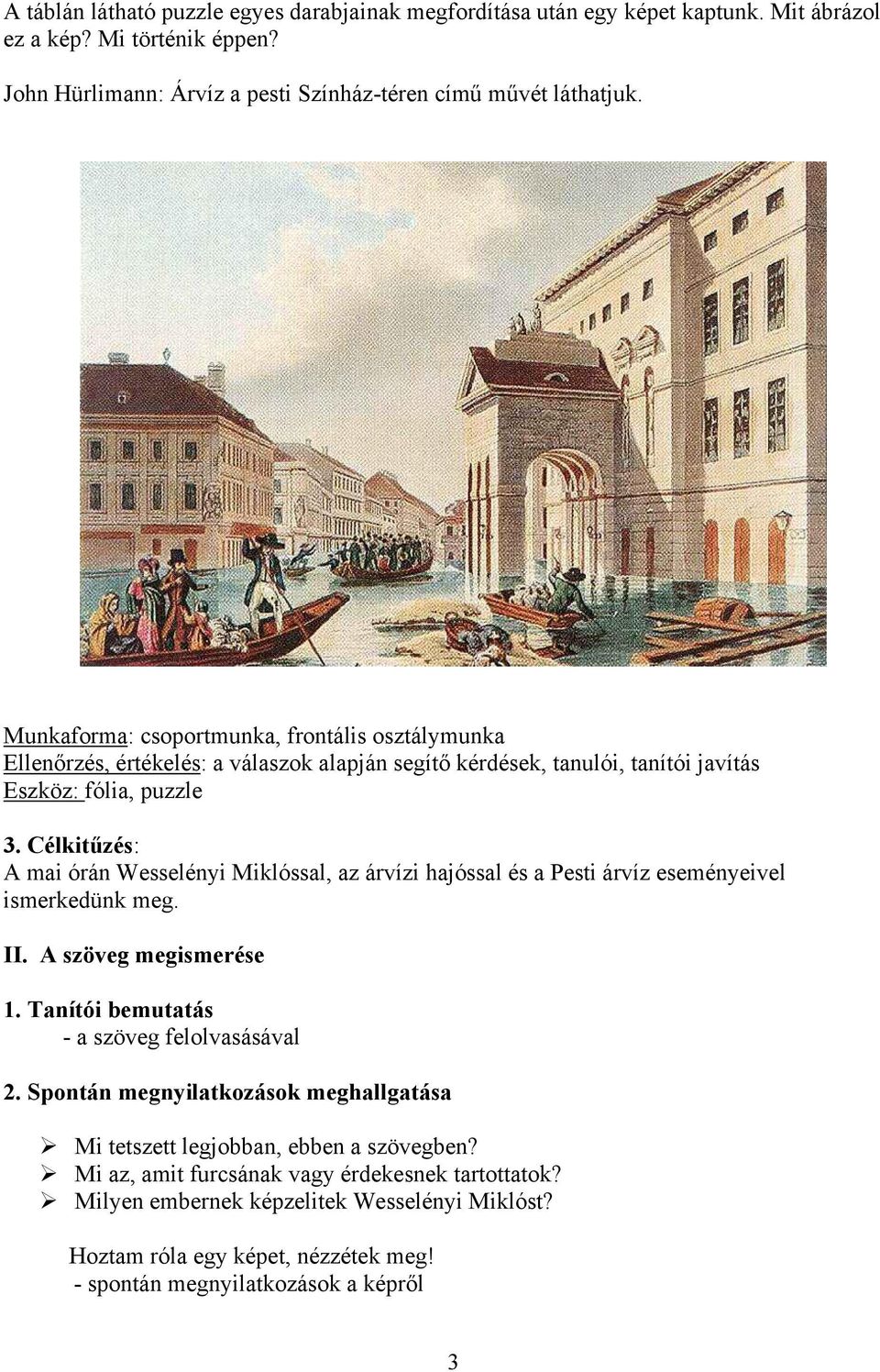 Célkitűzés: A mai órán Wesselényi Miklóssal, az árvízi hajóssal és a Pesti árvíz eseményeivel ismerkedünk meg. II. A szöveg megismerése 1. Tanítói bemutatás - a szöveg felolvasásával 2.