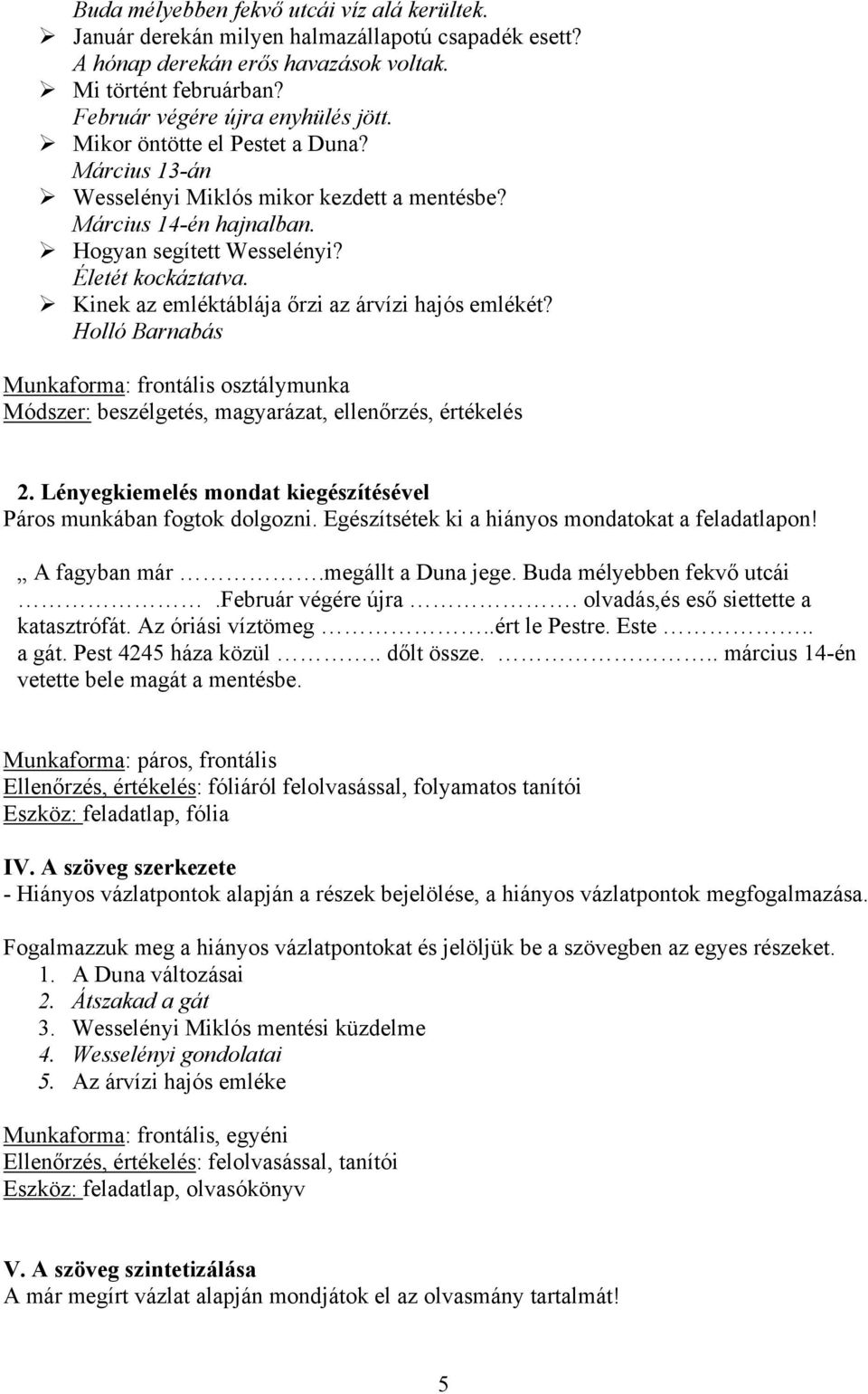 Kinek az emléktáblája őrzi az árvízi hajós emlékét? Holló Barnabás Munkaforma: frontális osztálymunka Módszer: beszélgetés, magyarázat, ellenőrzés, értékelés 2.