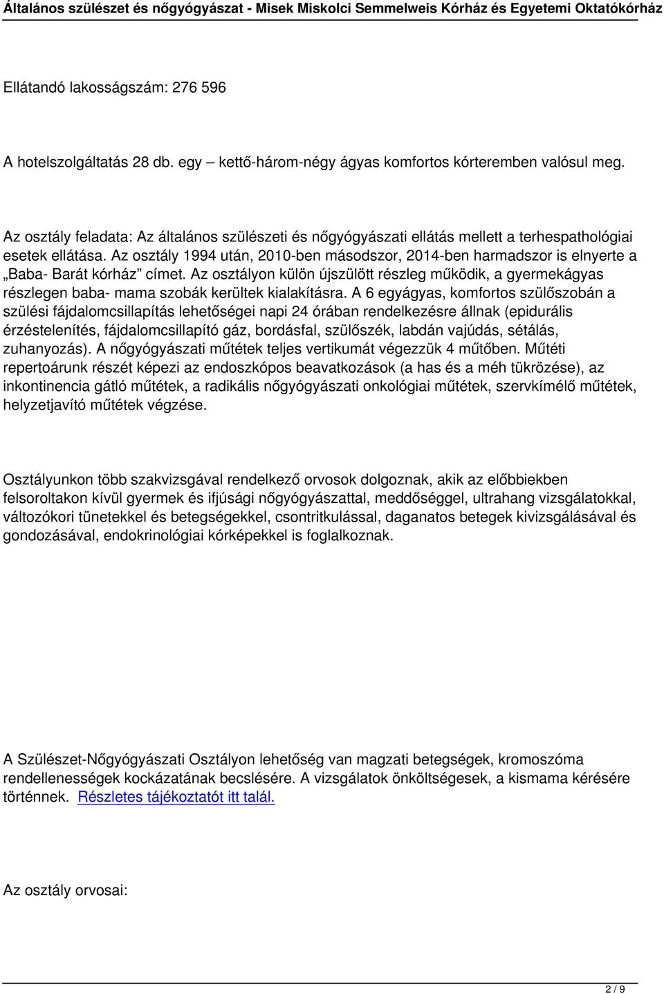 Az osztály 1994 után, 2010-ben másodszor, 2014-ben harmadszor is elnyerte a Baba- Barát kórház címet.