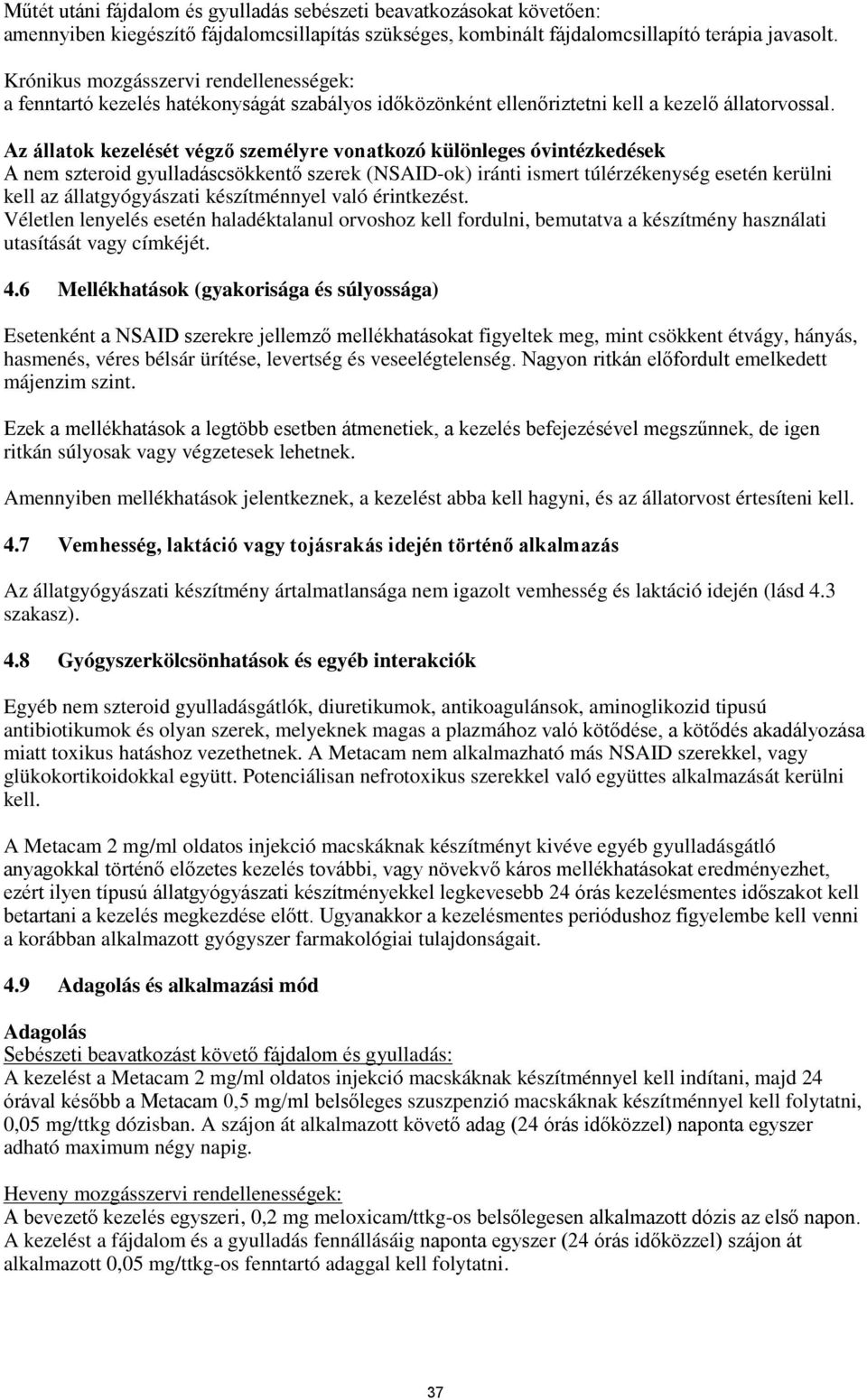 Az állatok kezelését végző személyre vonatkozó különleges óvintézkedések A nem szteroid gyulladáscsökkentő szerek (NSAID-ok) iránti ismert túlérzékenység esetén kerülni kell az állatgyógyászati