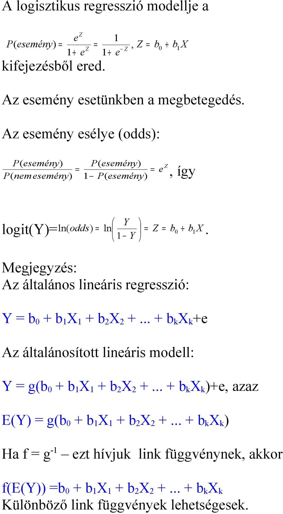 Mgjgyzés: Az általános lináris rgrsszió: Y b 0 + b 1 X 1 + b 2 X 2 +.