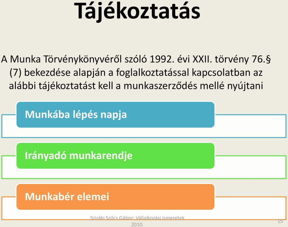 (7) bekezdése alapján a foglalkoztatással kapcsolatban az