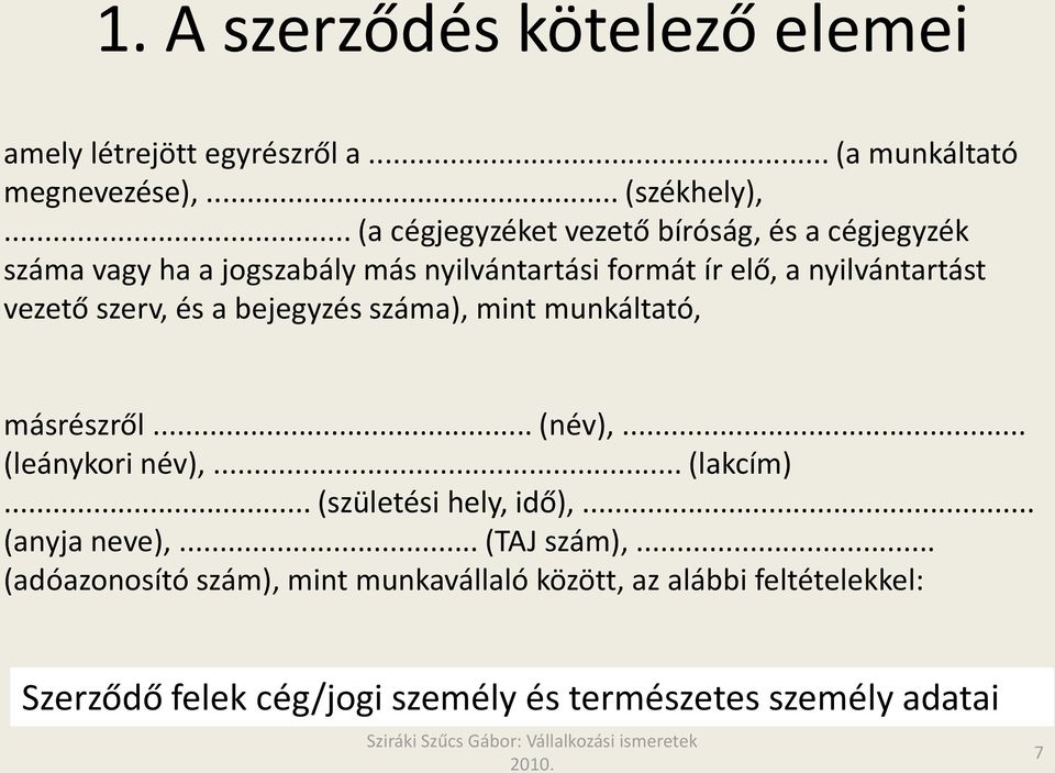 vezető szerv, és a bejegyzés száma), mint munkáltató, másrészről... (név),... (leánykori név),... (lakcím)... (születési hely, idő),.