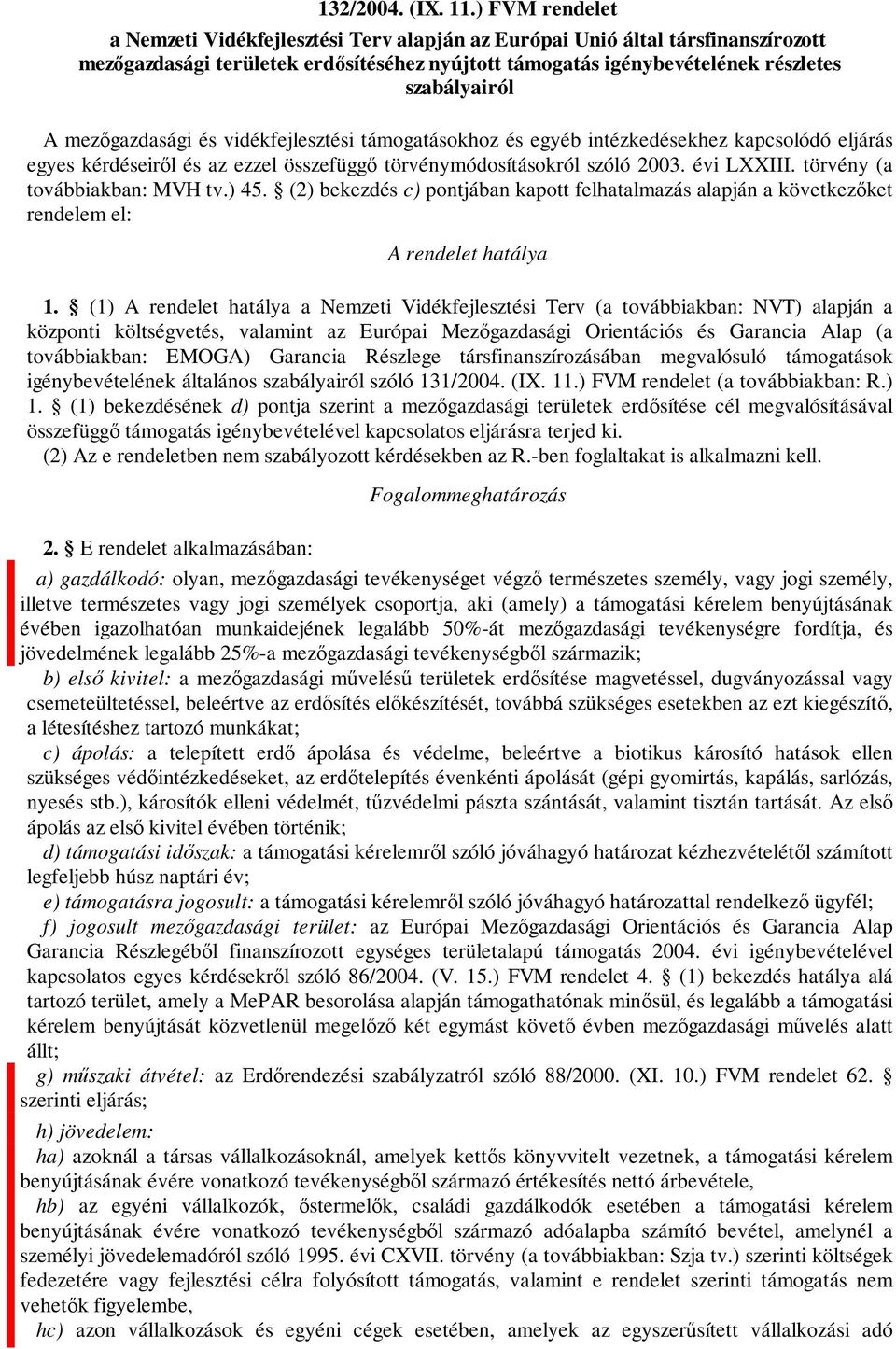 mezőgazdasági és vidékfejlesztési támogatásokhoz és egyéb intézkedésekhez kapcsolódó eljárás egyes kérdéseiről és az ezzel összefüggő törvénymódosításokról szóló 2003. évi LXXIII.