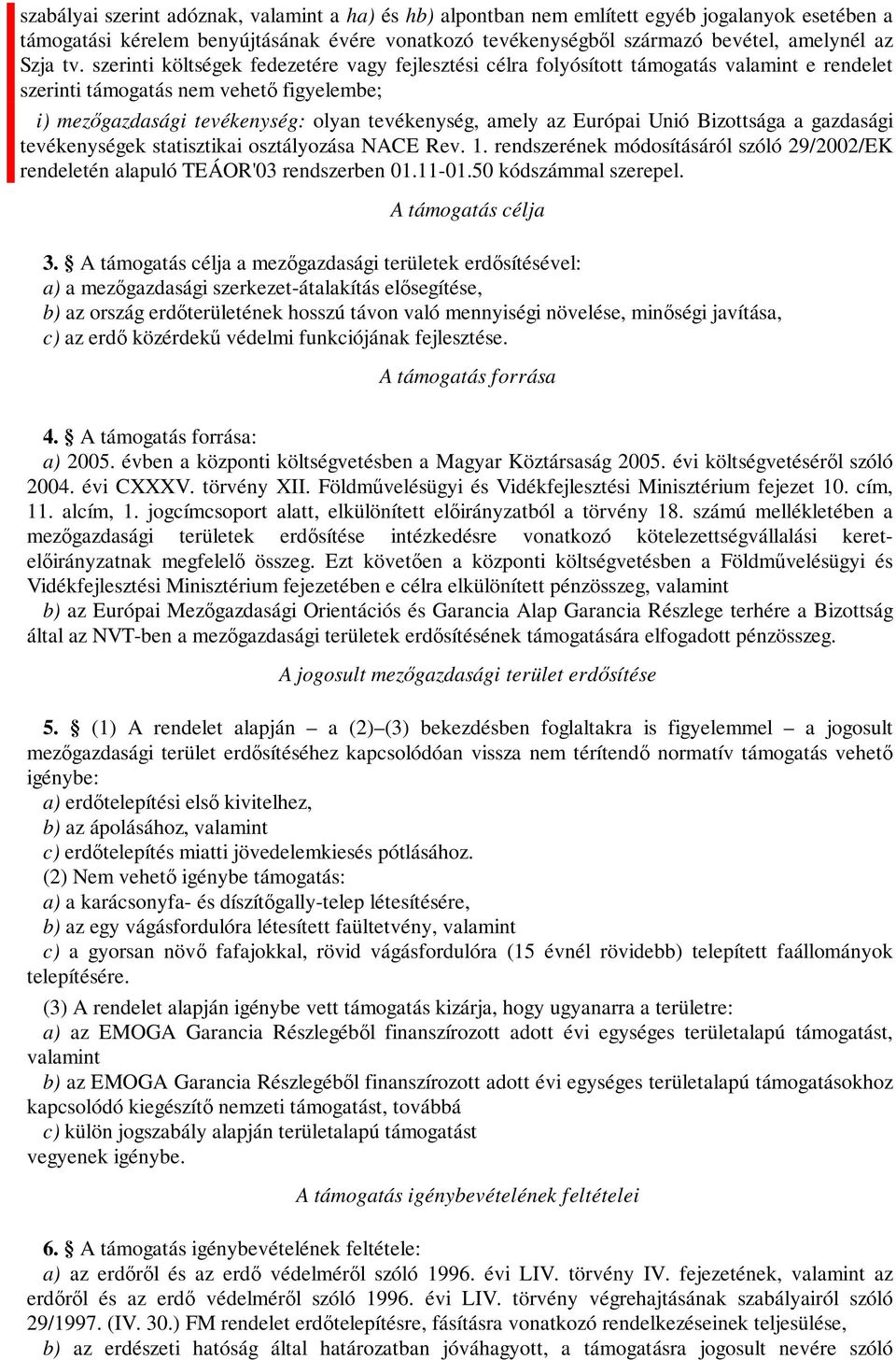 Európai Unió Bizottsága a gazdasági tevékenységek statisztikai osztályozása NACE Rev. 1. rendszerének módosításáról szóló 29/2002/EK rendeletén alapuló TEÁOR'03 rendszerben 01.11-01.