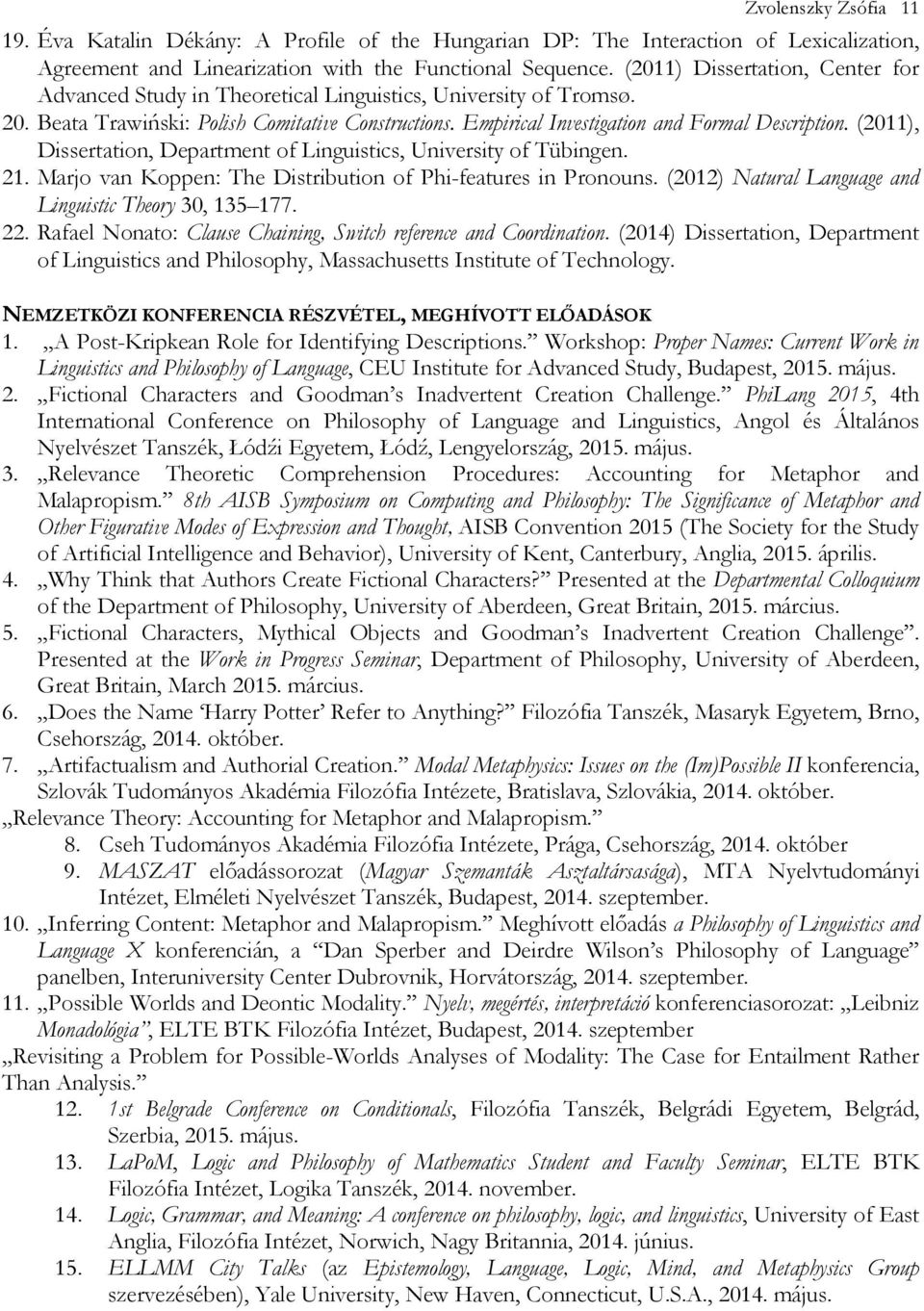 (2011), Dissertation, Department of Linguistics, University of Tübingen. 21. Marjo van Koppen: The Distribution of Phi-features in Pronouns. (2012) Natural Language and Linguistic Theory 30, 135 177.