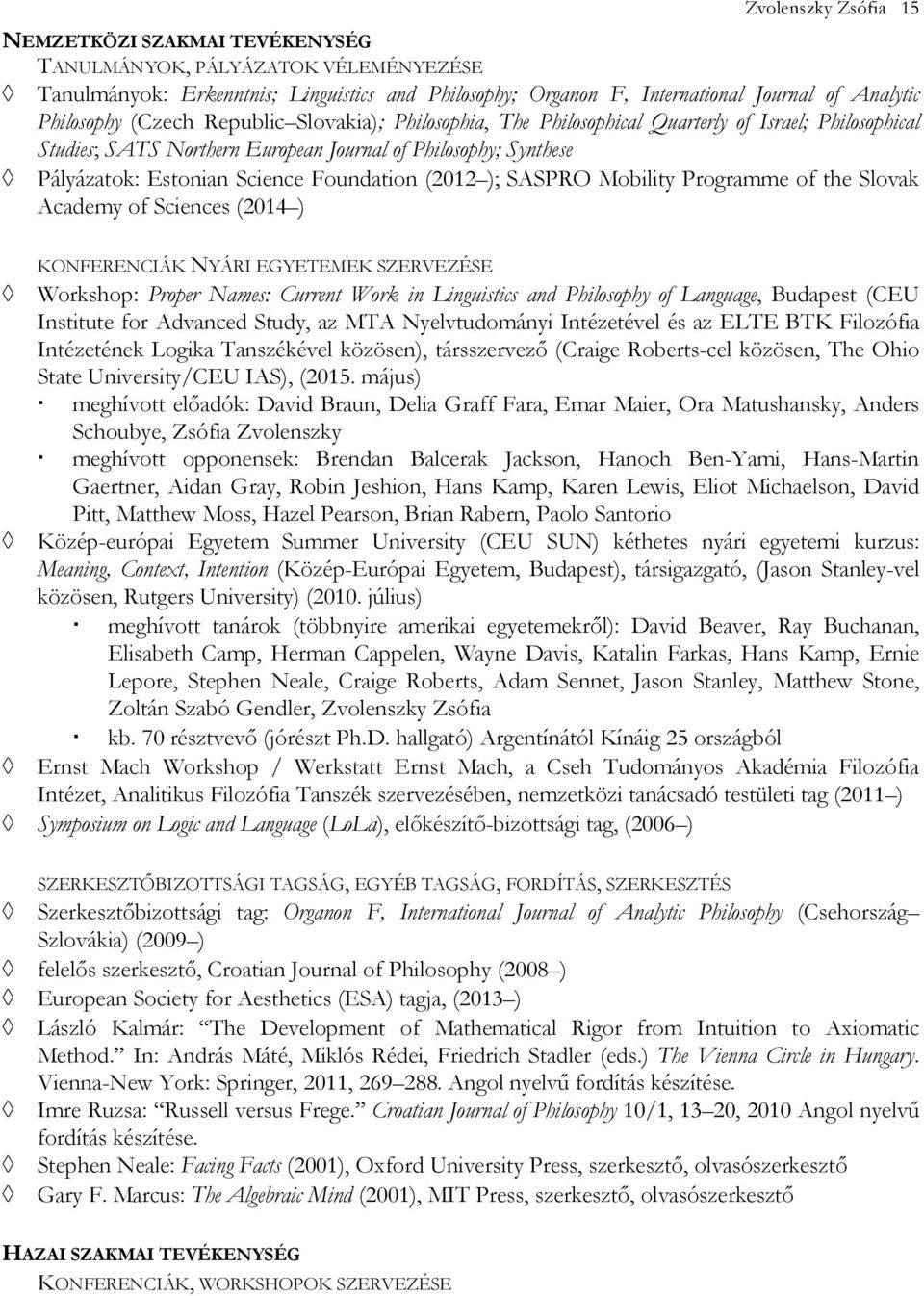 (2012 ); SASPRO Mobility Programme of the Slovak Academy of Sciences (2014 ) KONFERENCIÁK NYÁRI EGYETEMEK SZERVEZÉSE Workshop: Proper Names: Current Work in Linguistics and Philosophy of Language,