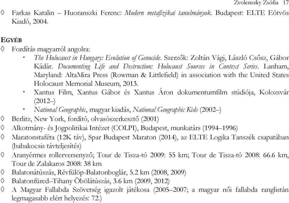 Documenting Life and Destruction: Holocaust Sources in Context Series. Lanham, Maryland: AltaMira Press (Rowman & Littlefield) in association with the United States Holocaust Memorial Museum, 2013.