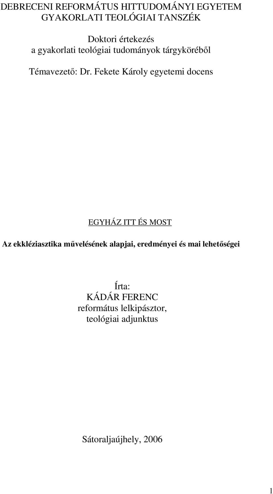 Fekete Károly egyetemi docens EGYHÁZ ITT ÉS MOST Az ekkléziasztika mővelésének alapjai,