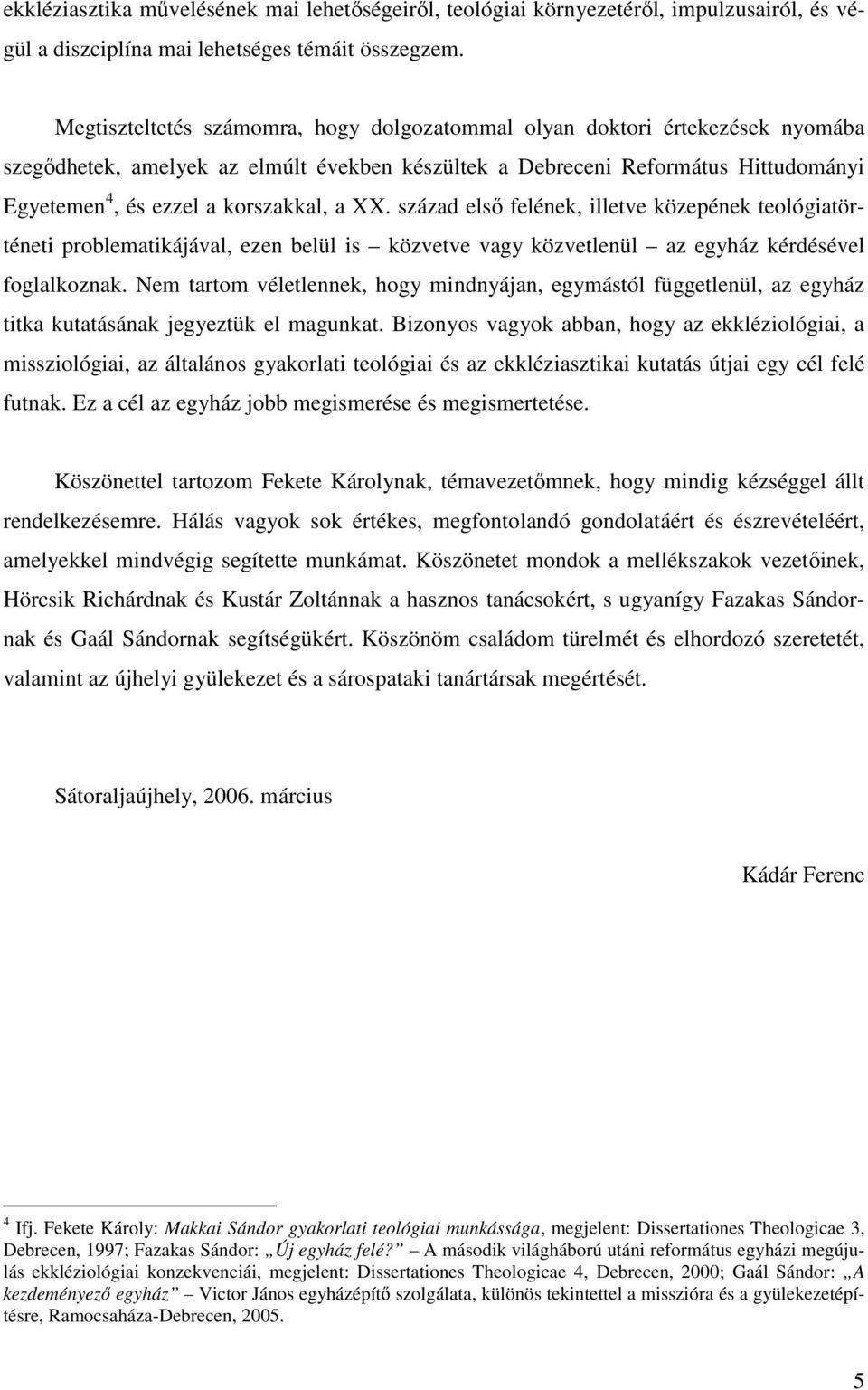 a XX. század elsı felének, illetve közepének teológiatörténeti problematikájával, ezen belül is közvetve vagy közvetlenül az egyház kérdésével foglalkoznak.