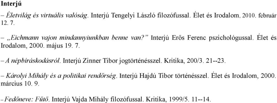 A népbíráskodásról. Interjú Zinner Tibor jogtörténésszel. Kritika, 200/3. 21--23. Károlyi Mihály és a politikai rendőrség.